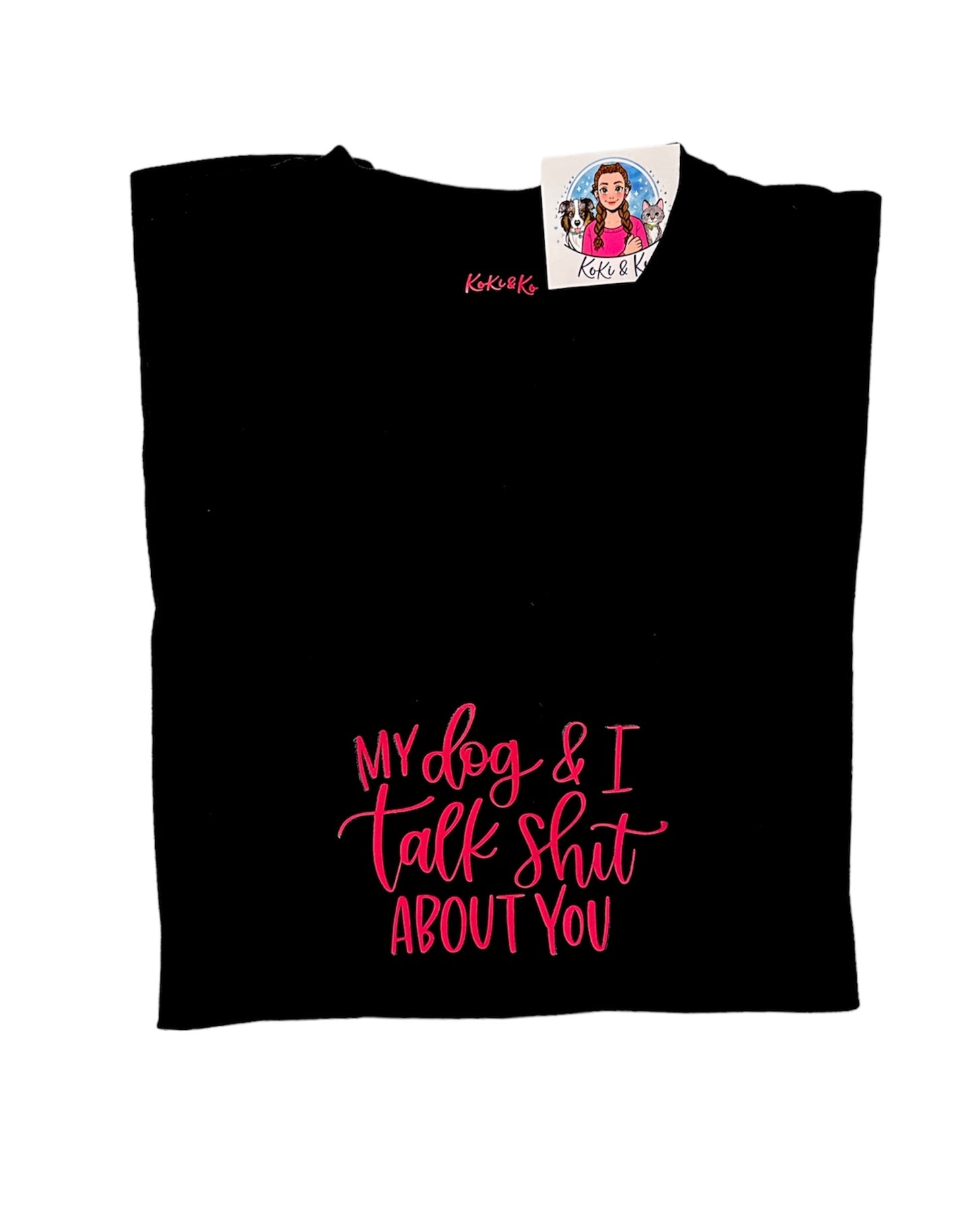 T-shirt “My dog & I talk shit about you”