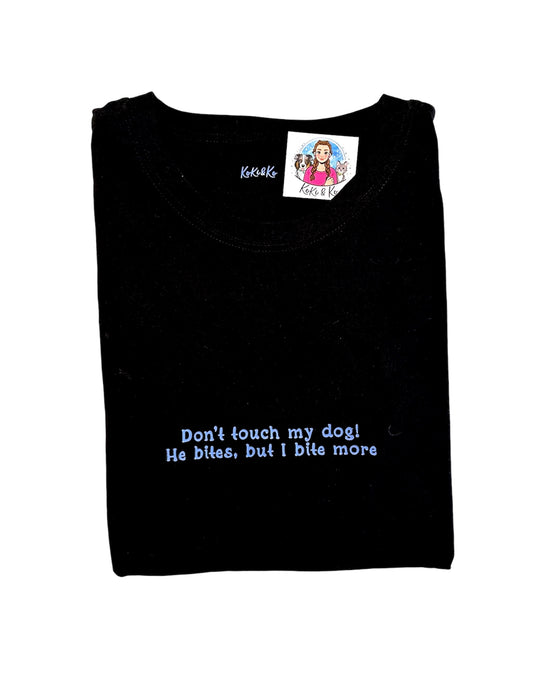 T-SHIRT - “Don’t touch my dog! He bites, but I bite more”